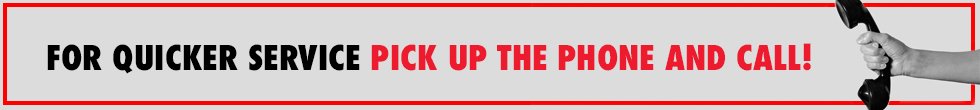 For quicker service pick up the phone and call!